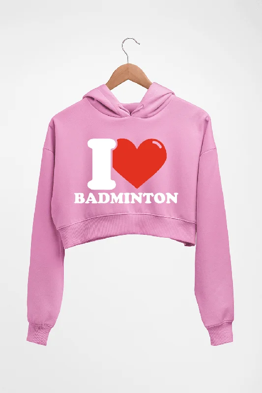 I Love Badminton Crop HOODIE FOR WOMEN